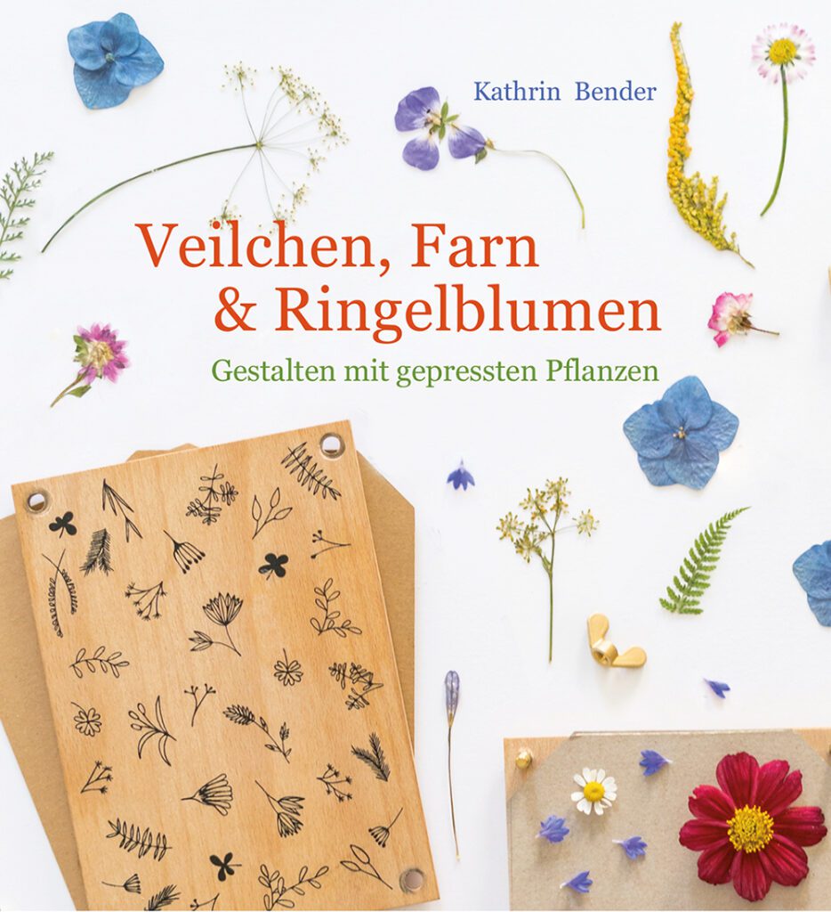 Veilchen, Farn und Ringelblumen – Kreativ Buch Gestalten mit gepressten Blumen  von Kathrin Bender